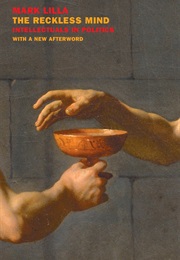 The Reckless Mind: Intellectuals in Politics (Mark Lilla)