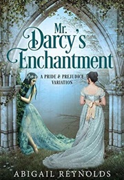 Mr. Darcy's Enchantment: A Pride & Prejudice Variation (Abigail Reynolds)