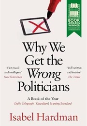 Why We Get the Wrong Politicians (Isabel Hardman)