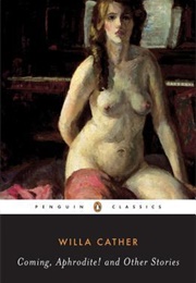 Coming, Aphrodite! and Other Stories (Willa Cather)