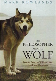The Philosopher and the Wolf (Mark Rowlands)