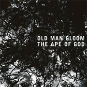 Old Man Gloom - The Ape of God (I)