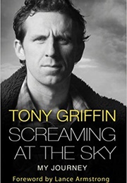 Screaming at the Sky: My Journey (Tony Griffin)