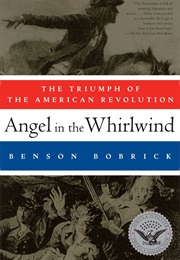 Angel in the Whirlwind: The Triumph of the American Revolution (Benson Bobrick)
