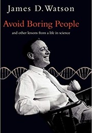 Avoid Boring People: Lessons From a Life in Science (James Watson)