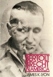 Bertolt Brecht in America (James K. Lyon)
