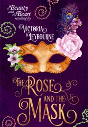 The Rose and the Mask: A Beauty and the Beast Retelling (Victoria Leybourne)