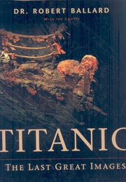 Titanic: The Last Great Images (Robert Ballard)