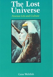 The Lost Universe: Pawnee Life and Culture (Gene Weltfish)