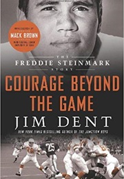 Courage Beyond the Game: The Freddie Steinmark Story (Jim Dent)