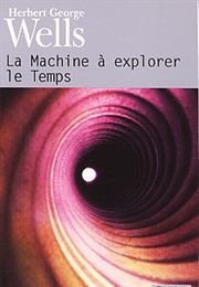 La Machine À Explorer Le Temps (H.G. Wells)
