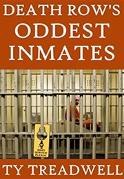 Death Row's Oddest Inmates (Ty Treadwell)
