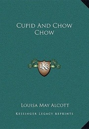 Cupid and Chow-Chow (Louisa May Alcott)