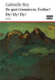 De Quoi T'ennuies-Tu Éveline? Ély! Ély! Ély! (Gabrielle Roy)