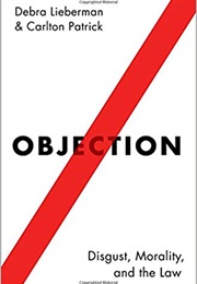 Objection: Disgust, Morality, and the Law (Debra Lieberman)