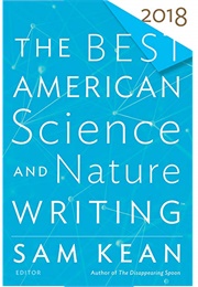 The Best American Science and Nature Writing 2018 (Sam Kean)