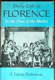 Daily Life in Florence in the Time of the Medici (Jean Lucas Dubreton)