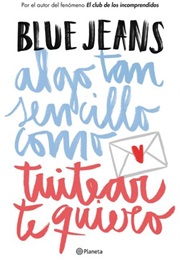 Algo Tan Sencillo Como Tuitear Te Quiero (Blue Jeans)