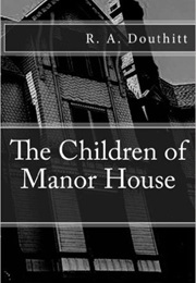 The Children of Manor House (R.A.Douthitt)