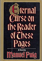 Eternal Curse on the Reader of These Pages (Manuel Puig)