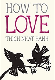How to Love (Thich Nhat Hanh)