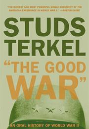 The Good War: An Oral History of World War Two by Studs Terkel