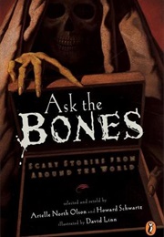 Ask the Bones: Scary Stories From Around the World (Arielle North Olson)