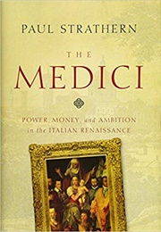 The Medici: Power, Money, and Ambition in the Italian Renaissance (Paul Strathern)