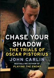 Chase Your Shadow: The Trials of Oscar Pistorius (John Carlin)