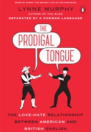 The Prodigal Tongue: The Love-Hate Relationship Between American and British English (Lynne Murphy)