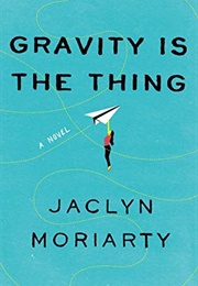 Gravity Is the Thing (Jaclyn Moriarty)