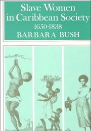 Slave Women in Caribbean Society: 1650-1832 (Barbara Bush)