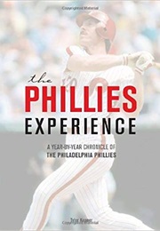 The Phillies Experience: A Year-By-Year Chronicle of the Philadelphia Phillies (Tyler Kepner)