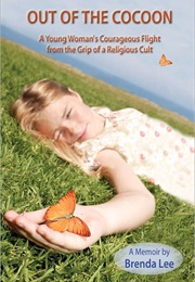 Out of the Cocoon: A Young Woman's Courageous Flight From the Grip of a Religious Cult (Brenda Lee)