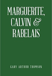 Marguerite, Calvin, and Rabelais (Gary Arthur Thomson)
