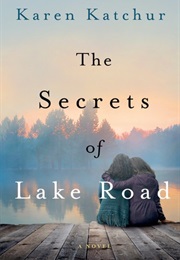 The Secrets of Lake Road (Karen Katchur)