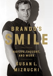 Brando's Smile: His Life, Thought, and Work (Susan L. Mizruchi)