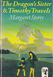 The Dragon's Sister; And, Timothy Travels (Margaret Storey)