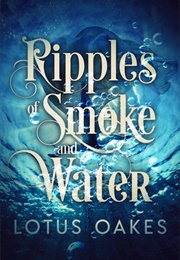 Ripples of Smoke and Water (Lotus Oakes)