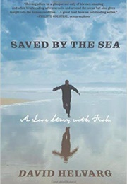 Saved by the Sea: A Love Story With Fish (David Helvarg)