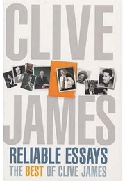 Reliable Essays: The Best of Clive James (Clive James)