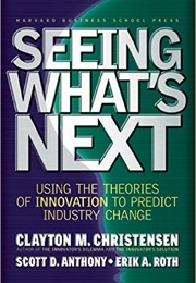 Seeing What's Next (Clayton M. Christensen Et Al)