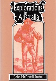 Explorations in Australia - The Journals of John Mcdouall Stuart (John Mcdouall Stuart)