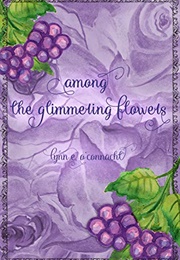Among the Glimmering Flowers (Lynne E. O&#39;Connacht)