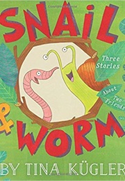 Snail and Worm: Three Stories About Two Friends (Tina Kugler)