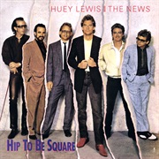 Hip to Be Square - Huey Lewis & the News