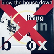 Blow the House Down - Living in a Box