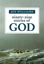 Ninety-Nine Stories of God (Joy Williams)