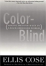 Color-Blind: Seeing Beyond Race in a Race-Obsessed World (Ellis Cose)