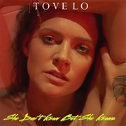 "She Don't Know but She Knows" Tove Lo